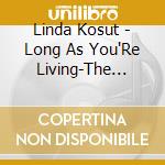 Linda Kosut - Long As You'Re Living-The Songs & Poetry Of Oscar cd musicale di Linda Kosut