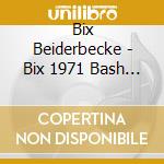 Bix Beiderbecke - Bix 1971 Bash In The Beginning cd