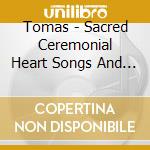 Tomas - Sacred Ceremonial Heart Songs And Chants cd