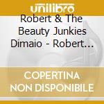 Robert & The Beauty Junkies Dimaio - Robert Dimaio & The Beauty Junkies cd