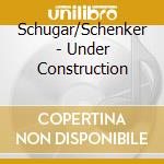 Schugar/Schenker - Under Construction cd