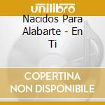 Nacidos Para Alabarte - En Ti cd