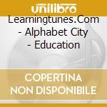 Learningtunes.Com - Alphabet City - Education cd musicale di Learningtunes.Com