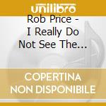 Rob Price - I Really Do Not See The Signal cd