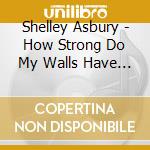 Shelley Asbury - How Strong Do My Walls Have To Be cd