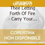 Thee Letting Forth Of Fire - Carry Your Ash cd