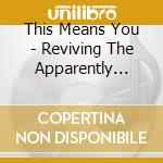 This Means You - Reviving The Apparently Dead cd
