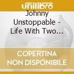 Johnny Unstoppable - Life With Two Feet On The Ground cd