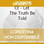 Ct - Let The Truth Be Told cd