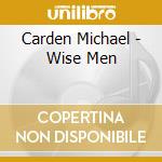Carden Michael - Wise Men cd musicale di Carden Michael
