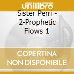 Sister Perri - 2-Prophetic Flows 1 cd musicale di Sister Perri
