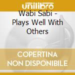 Wabi Sabi - Plays Well With Others cd