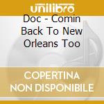 Doc - Comin Back To New Orleans Too cd musicale di Doc