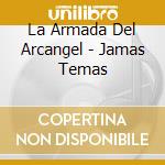La Armada Del Arcangel - Jamas Temas cd musicale di La Armada Del Arcangel
