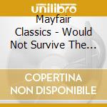 Mayfair Classics - Would Not Survive The Capture cd