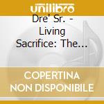 Dre' Sr. - Living Sacrifice: The Soundtrack 4 Christian Livin cd