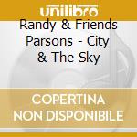 Randy & Friends Parsons - City & The Sky cd