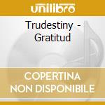 Trudestiny - Gratitud cd musicale di Trudestiny