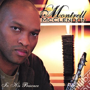 Montrell Mcclendon - In His Presence cd musicale di Montrell Mcclendon