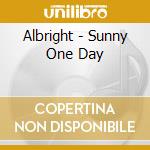 Albright - Sunny One Day cd musicale di Albright