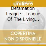 Defamation League - League Of The Living Dead cd