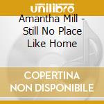 Amantha Mill - Still No Place Like Home cd