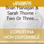 Brian Flanagan & Sarah Thorne - Two Or Three Authentic Portraits: Demo Ep cd musicale di Brian Flanagan & Sarah Thorne