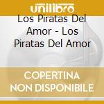 Los Piratas Del Amor - Los Piratas Del Amor cd