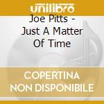 Joe Pitts - Just A Matter Of Time