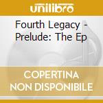 Fourth Legacy - Prelude: The Ep cd