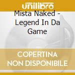 Mista Naked - Legend In Da Game cd