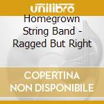 Homegrown String Band - Ragged But Right cd