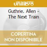 Guthrie. Allen - The Next Train cd