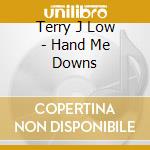 Terry J Low - Hand Me Downs cd