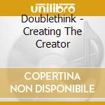 Doublethink - Creating The Creator cd