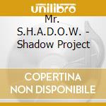 Mr. S.H.A.D.O.W. - Shadow Project cd