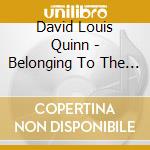 David Louis Quinn - Belonging To The Sun And The Moon cd musicale di David Louis Quinn
