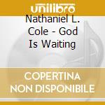 Nathaniel L. Cole - God Is Waiting cd
