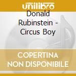 Donald Rubinstein - Circus Boy cd musicale di Donald Rubinstein