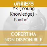 Yk (Young Knowledge) - Paintin' Picturez cd