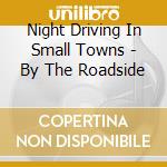 Night Driving In Small Towns - By The Roadside cd