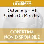 Outerloop - All Saints On Monday cd