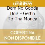Dem No Gooda Boiz - Gettin To Tha Money cd