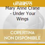 Mary Anne Crane - Under Your Wings cd musicale di Mary Anne Crane