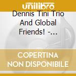 Dennis Tini Trio And Global Friends! - Global Peace & Understanding cd musicale di Dennis Tini Trio And Global Friends!