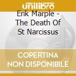 Erik Marple - The Death Of St Narcissus cd