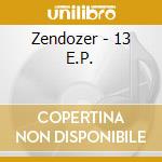 Zendozer - 13 E.P. cd musicale di Zendozer