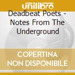 Deadbeat Poets - Notes From The Underground cd musicale di Deadbeat Poets