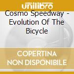Cosmo Speedway - Evolution Of The Bicycle