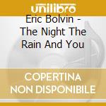 Eric Bolvin - The Night The Rain And You